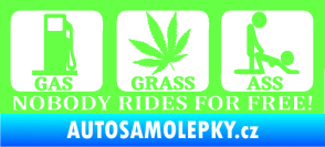 Samolepka Nobody rides for free! 001 Gas Grass Or Ass Fluorescentní zelená