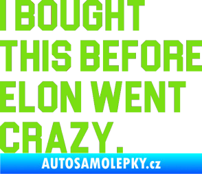 Samolepka I Bought This Before Elon Went Crazy 003 zelená kawasaki