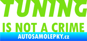 Samolepka Tuning is not a crime 001 nápis zelená kawasaki