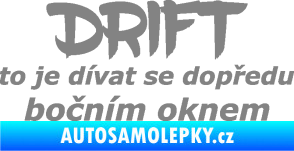 Samolepka Drift to je dívat se dopředu bočním oknem nápis šedá