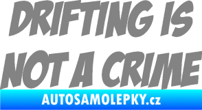 Samolepka Drifting is not a crime 001 nápis šedá