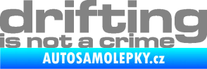 Samolepka Drifting is not a crime 003 nápis šedá