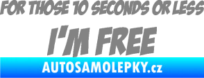 Samolepka For those 10 seconds or less I´m free nápis šedá