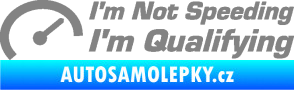 Samolepka I´m not speeding, i´m qualifying  001 nápis šedá