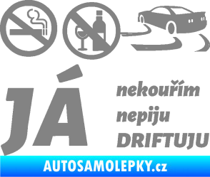 Samolepka Já nekouřím nepiju DRIFTUJU nápis šedá