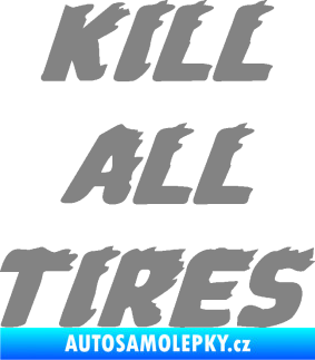 Samolepka Kill all tires šedá