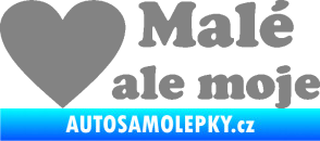 Samolepka Malé, ale moje nápis se srdcem šedá