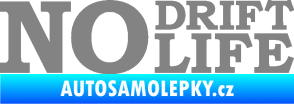 Samolepka No drift no life nápis šedá