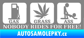 Samolepka Nobody rides for free! 001 Gas Grass Or Ass šedá