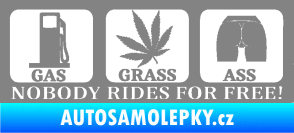 Samolepka Nobody rides for free! 002 Gas Grass Or Ass šedá
