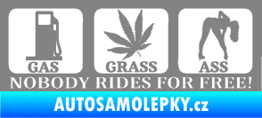 Samolepka Nobody rides for free! 003 Gas Grass Or Ass šedá