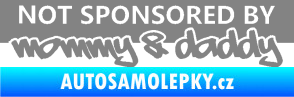 Samolepka Not sponsored by mommy a daddy nápis šedá