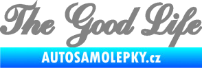 Samolepka The Good Life nápis šedá