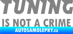 Samolepka Tuning is not a crime 001 nápis šedá