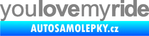 Samolepka You love my ride nápis šedá