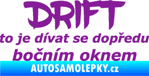 Samolepka Drift to je dívat se dopředu bočním oknem nápis fialová