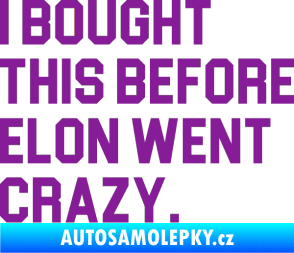 Samolepka I Bought This Before Elon Went Crazy 003 fialová