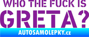 Samolepka Who the fuck is Greta? fialová