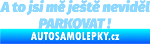 Samolepka A to jsi mě ještě neviděl PARKOVAT! světle modrá