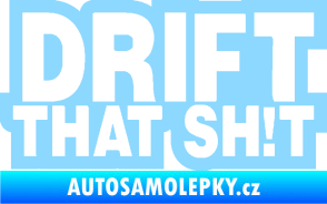 Samolepka Drift that sh!t světle modrá