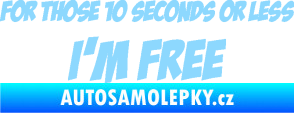 Samolepka For those 10 seconds or less I´m free nápis světle modrá