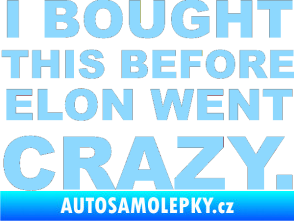 Samolepka I Bought This Before Elon Went Crazy 001 světle modrá