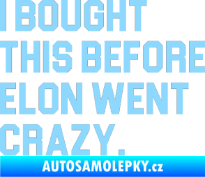 Samolepka I Bought This Before Elon Went Crazy 003 světle modrá