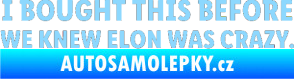 Samolepka I Bought This Before We Knew Elon Was Crazy  světle modrá