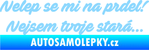 Samolepka Nelep se mi na prdel! Nejsem tvoje stará 001 nápis světle modrá