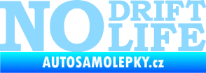 Samolepka No drift no life nápis světle modrá
