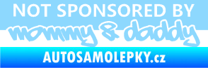 Samolepka Not sponsored by mommy a daddy nápis světle modrá