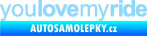 Samolepka You love my ride nápis světle modrá