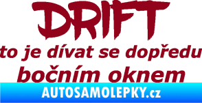 Samolepka Drift to je dívat se dopředu bočním oknem nápis bordó vínová