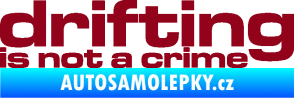 Samolepka Drifting is not a crime 003 nápis bordó vínová