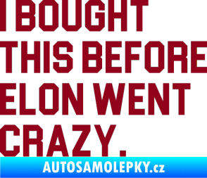 Samolepka I Bought This Before Elon Went Crazy 003 bordó vínová