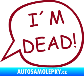 Samolepka I'm dead bordó vínová