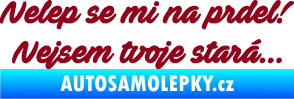 Samolepka Nelep se mi na prdel! Nejsem tvoje stará 001 nápis bordó vínová