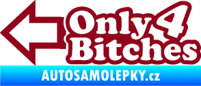 Samolepka Only 4 bitches bordó vínová