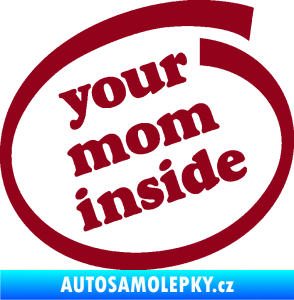 Samolepka Your mom inside nápis tvoje máma bordó vínová