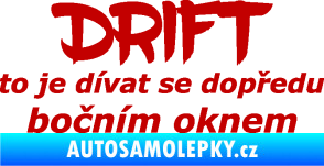 Samolepka Drift to je dívat se dopředu bočním oknem nápis tmavě červená