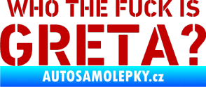 Samolepka Who the fuck is Greta? tmavě červená
