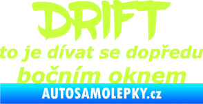 Samolepka Drift to je dívat se dopředu bočním oknem nápis limetová