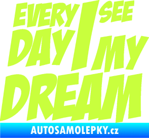 Samolepka Every day I see my dream nápis limetová