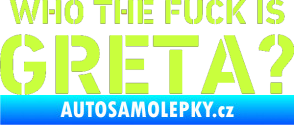 Samolepka Who the fuck is Greta? limetová
