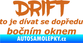 Samolepka Drift to je dívat se dopředu bočním oknem nápis oříšková