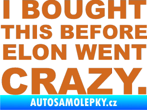 Samolepka I Bought This Before Elon Went Crazy 001 oříšková