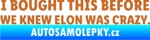 Samolepka I Bought This Before We Knew Elon Was Crazy  oříšková