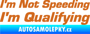 Samolepka I´m not speeding, i´m qualifying  002 nápis oříšková