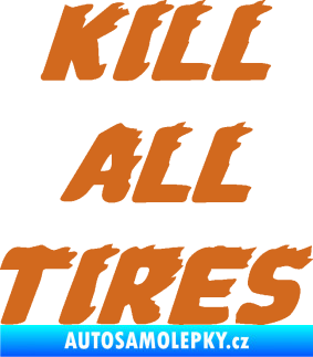 Samolepka Kill all tires oříšková