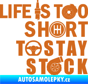 Samolepka Life is too short to stay stock oříšková
